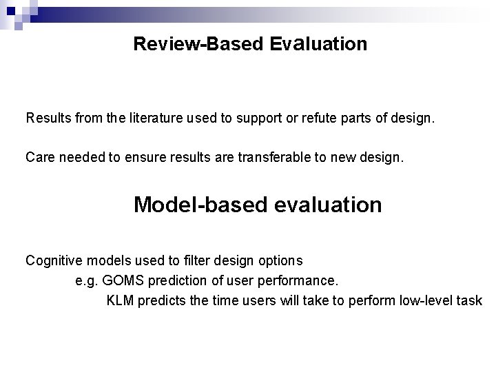 Review-Based Evaluation Results from the literature used to support or refute parts of design.