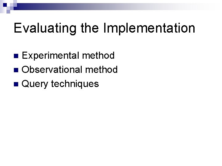 Evaluating the Implementation Experimental method n Observational method n Query techniques n 