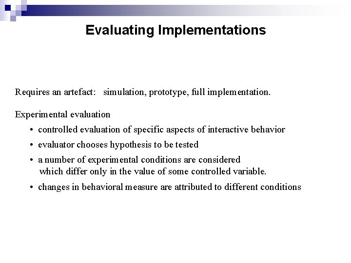 Evaluating Implementations Requires an artefact: simulation, prototype, full implementation. Experimental evaluation • controlled evaluation