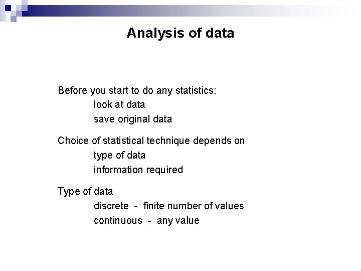 Analysis of data Before you start to do any statistics: look at data save