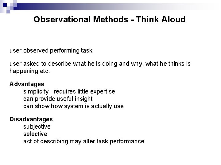 Observational Methods - Think Aloud user observed performing task user asked to describe what