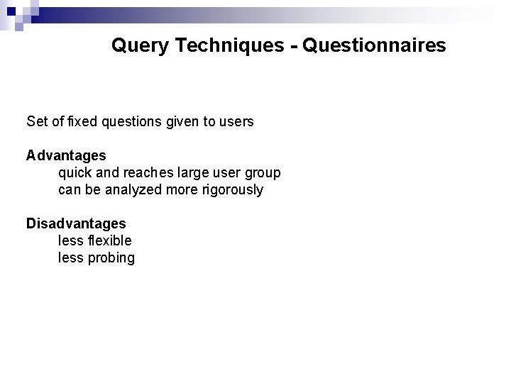 Query Techniques - Questionnaires Set of fixed questions given to users Advantages quick and