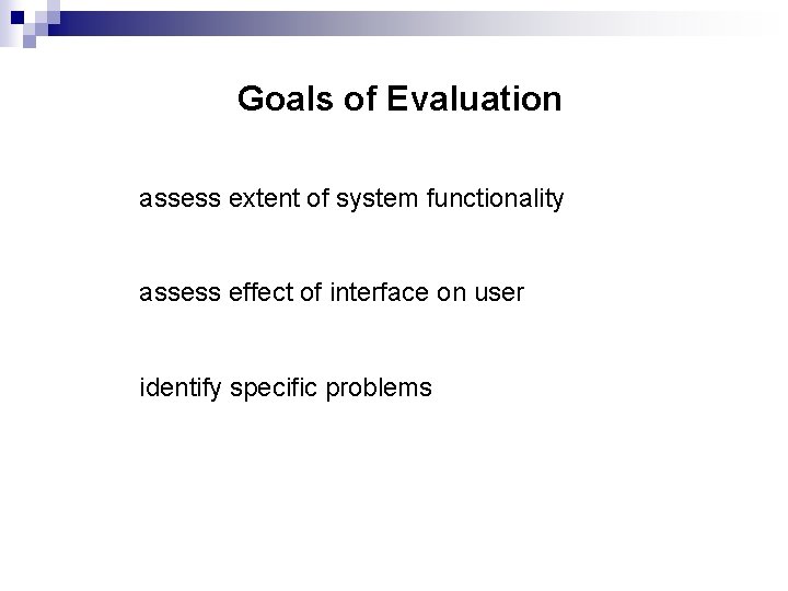 Goals of Evaluation assess extent of system functionality assess effect of interface on user