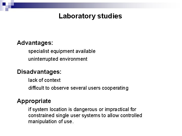 Laboratory studies Advantages: specialist equipment available uninterrupted environment Disadvantages: lack of context difficult to