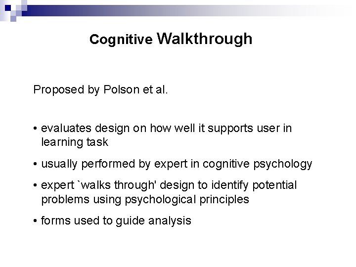 Cognitive Walkthrough Proposed by Polson et al. • evaluates design on how well it