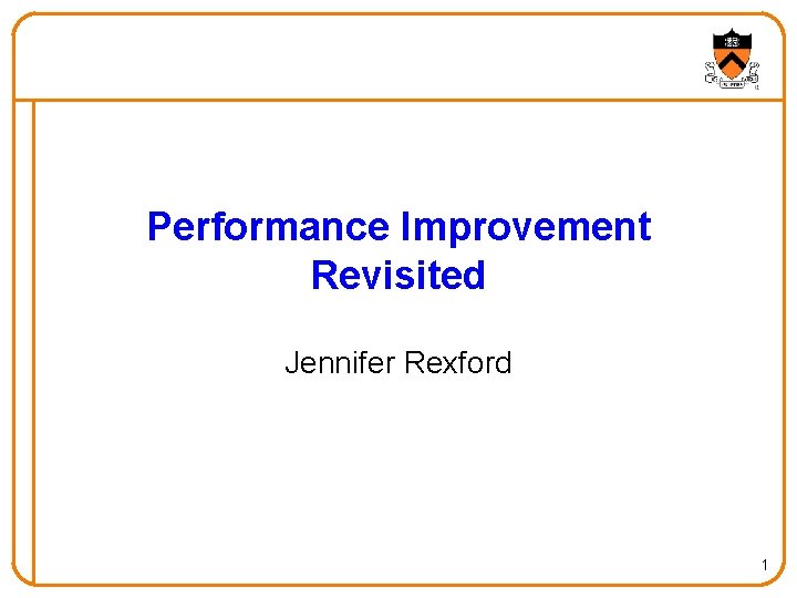 Performance Improvement Revisited Jennifer Rexford 1 