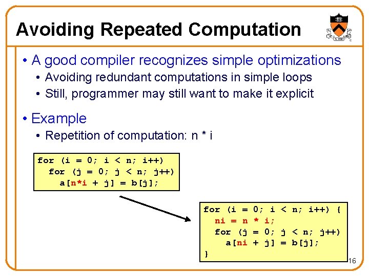 Avoiding Repeated Computation • A good compiler recognizes simple optimizations • Avoiding redundant computations