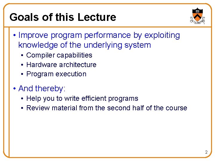 Goals of this Lecture • Improve program performance by exploiting knowledge of the underlying