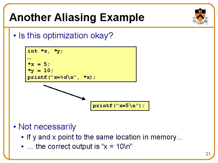 Another Aliasing Example • Is this optimization okay? int *x, *y; … *x =