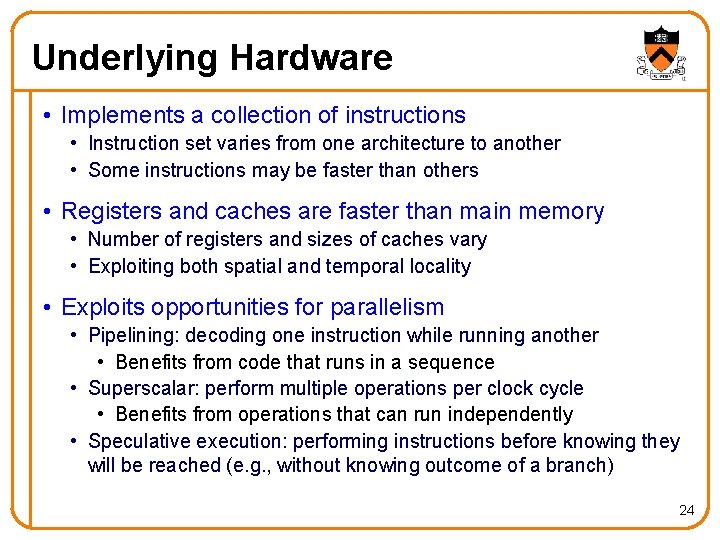 Underlying Hardware • Implements a collection of instructions • Instruction set varies from one