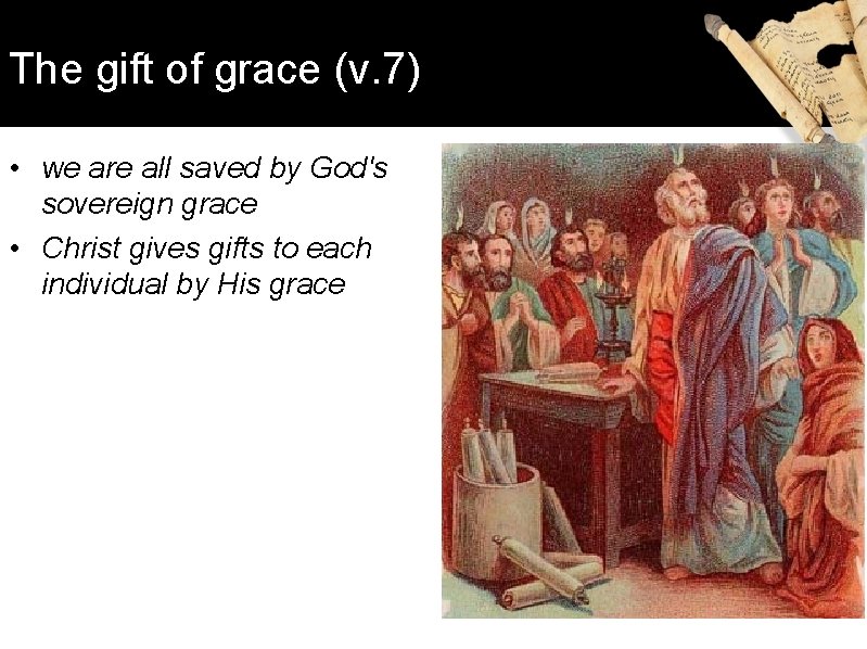 The gift of grace (v. 7) • we are all saved by God's sovereign