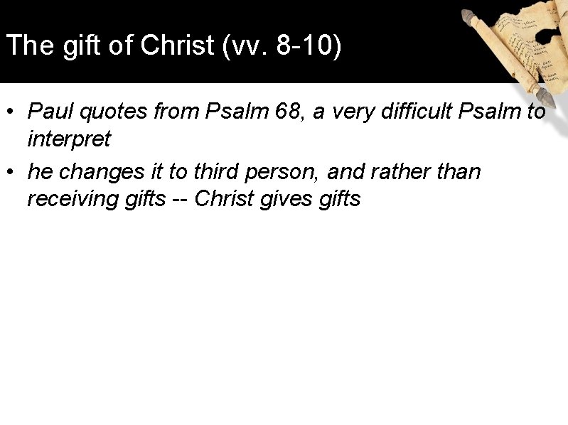 The gift of Christ (vv. 8 -10) • Paul quotes from Psalm 68, a