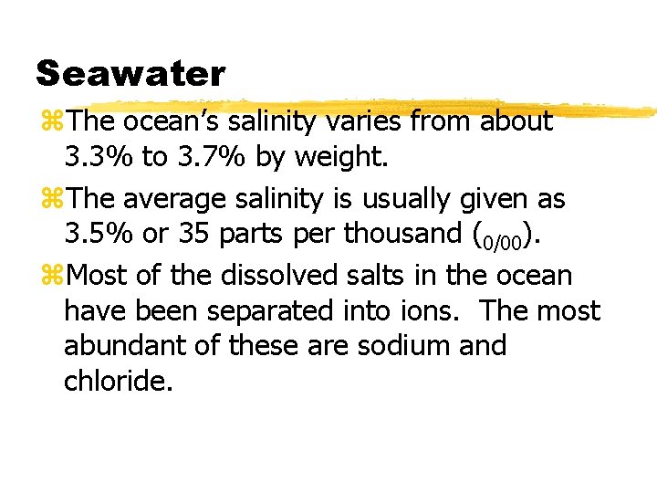 Seawater z. The ocean’s salinity varies from about 3. 3% to 3. 7% by