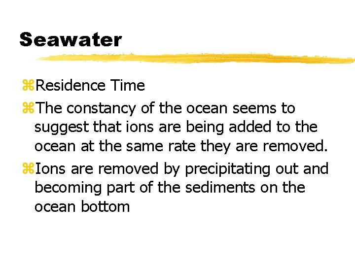 Seawater z. Residence Time z. The constancy of the ocean seems to suggest that