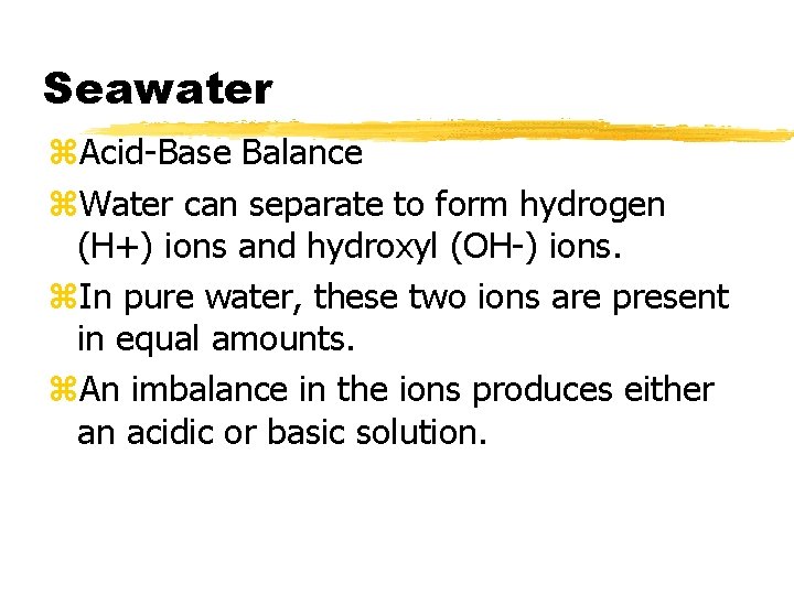 Seawater z. Acid-Base Balance z. Water can separate to form hydrogen (H+) ions and