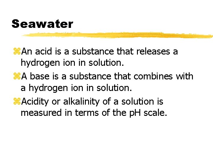 Seawater z. An acid is a substance that releases a hydrogen ion in solution.