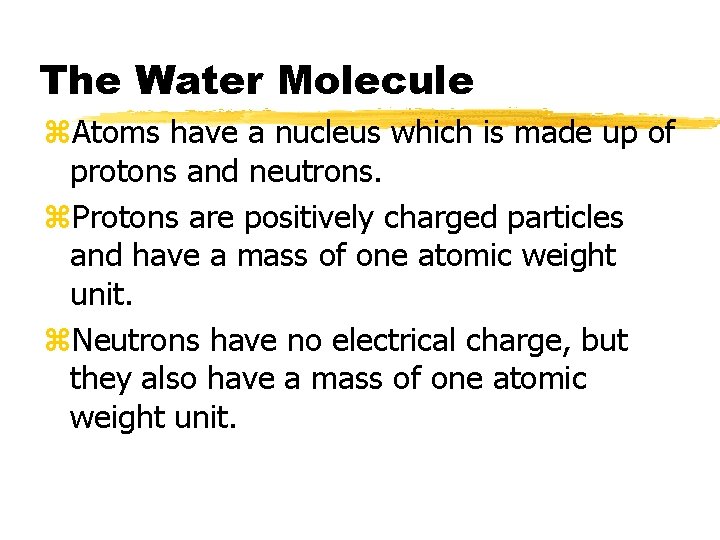 The Water Molecule z. Atoms have a nucleus which is made up of protons