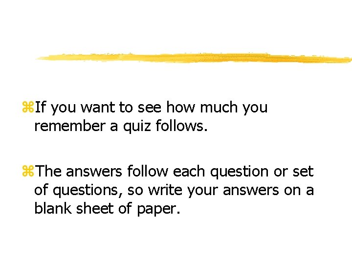 z. If you want to see how much you remember a quiz follows. z.