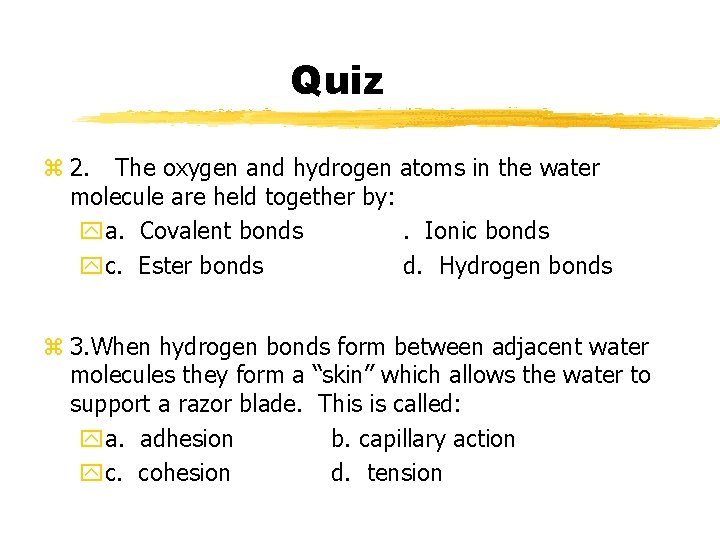 Quiz z 2. The oxygen and hydrogen atoms in the water molecule are held