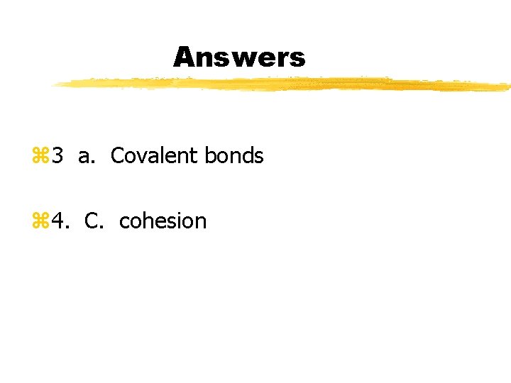 Answers z 3 a. Covalent bonds z 4. C. cohesion 