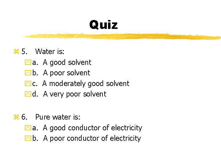 Quiz z 5. Water is: ya. A good solvent yb. A poor solvent yc.