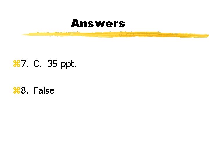 Answers z 7. C. 35 ppt. z 8. False 