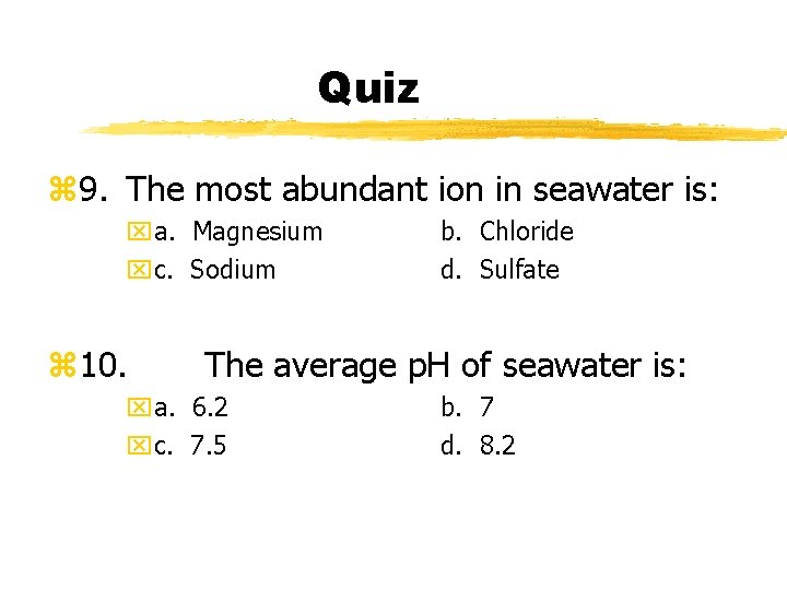 Quiz z 9. The most abundant ion in seawater is: xa. Magnesium xc. Sodium