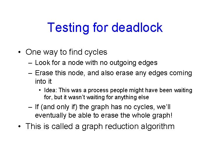 Testing for deadlock • One way to find cycles – Look for a node