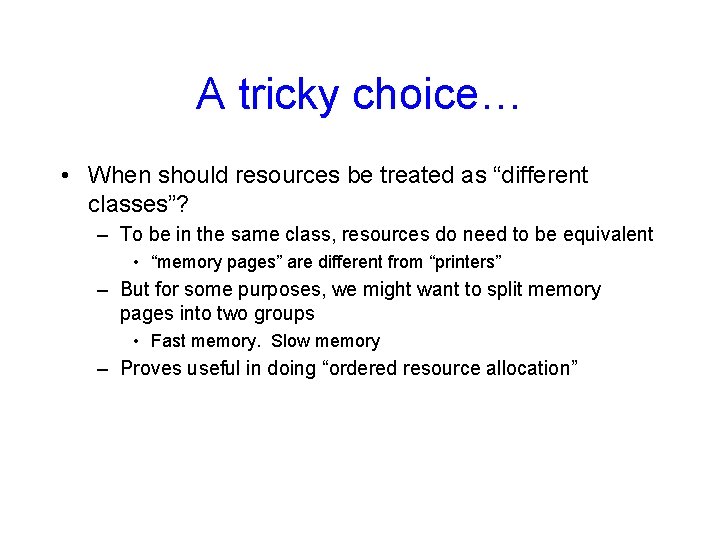 A tricky choice… • When should resources be treated as “different classes”? – To
