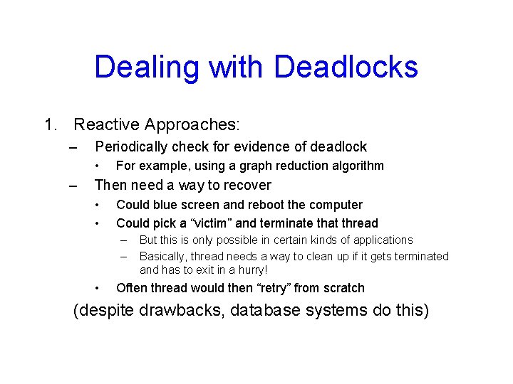 Dealing with Deadlocks 1. Reactive Approaches: – Periodically check for evidence of deadlock •