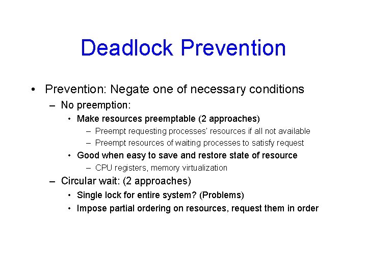 Deadlock Prevention • Prevention: Negate one of necessary conditions – No preemption: • Make