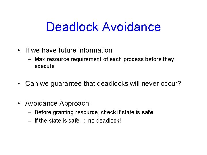 Deadlock Avoidance • If we have future information – Max resource requirement of each