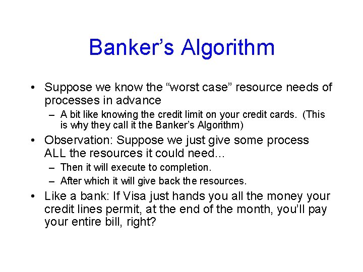 Banker’s Algorithm • Suppose we know the “worst case” resource needs of processes in