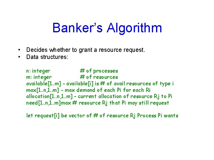 Banker’s Algorithm • Decides whether to grant a resource request. • Data structures: n: