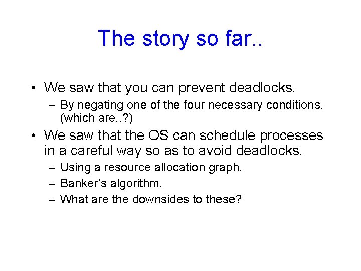 The story so far. . • We saw that you can prevent deadlocks. –