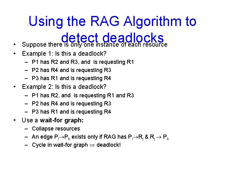 Using the RAG Algorithm to detect deadlocks Suppose there is only one instance of