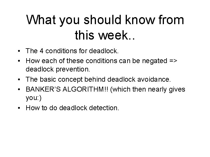 What you should know from this week. . • The 4 conditions for deadlock.