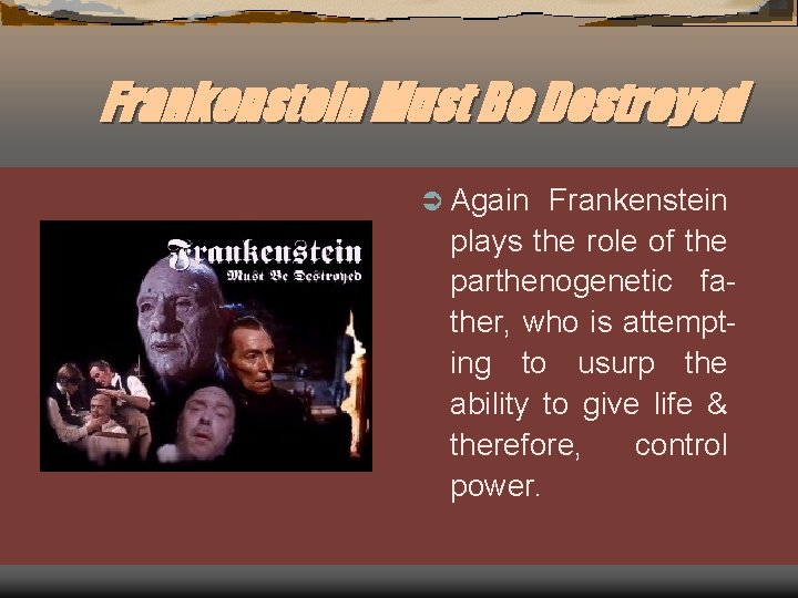 Frankenstein Must Be Destroyed Ü Again Frankenstein plays the role of the parthenogenetic father,