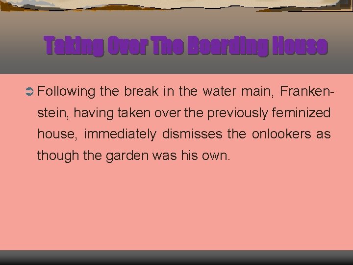 Taking Over The Boarding House Ü Following the break in the water main, Franken-