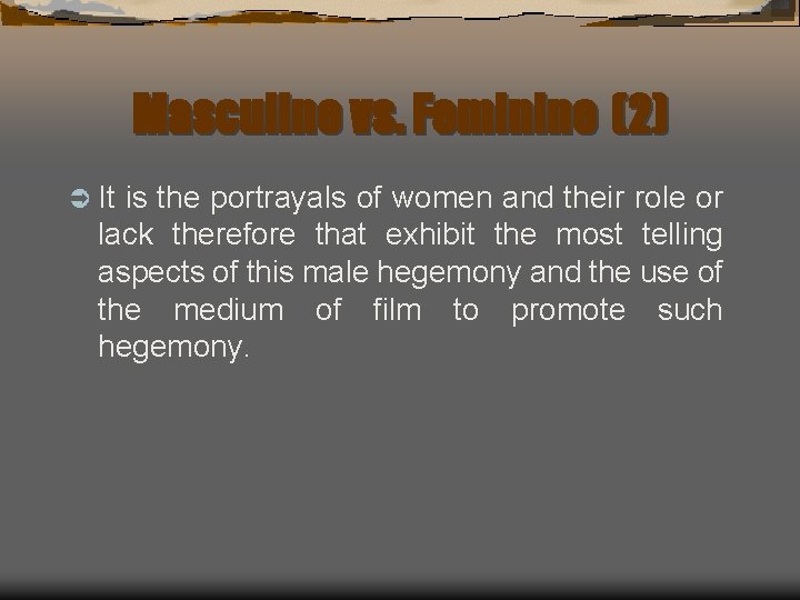 Masculine vs. Feminine (2) Ü It is the portrayals of women and their role