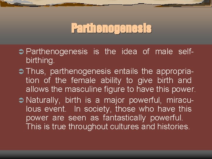 Parthenogenesis Ü Parthenogenesis is the idea of male self- birthing. Ü Thus, parthenogenesis entails