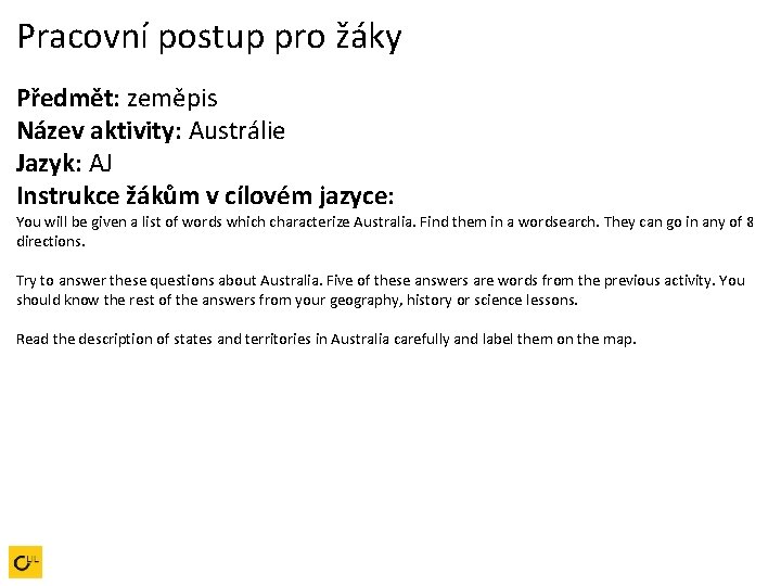 Pracovní postup pro žáky Předmět: zeměpis Název aktivity: Austrálie Jazyk: AJ Instrukce žákům v