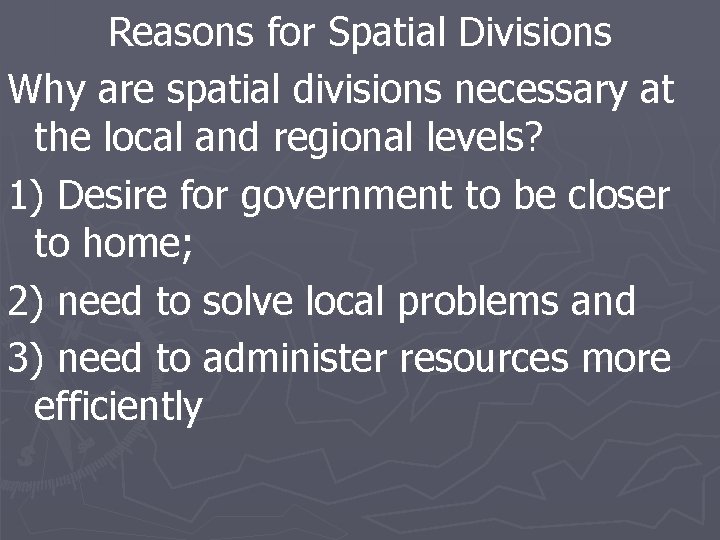 Reasons for Spatial Divisions Why are spatial divisions necessary at the local and regional
