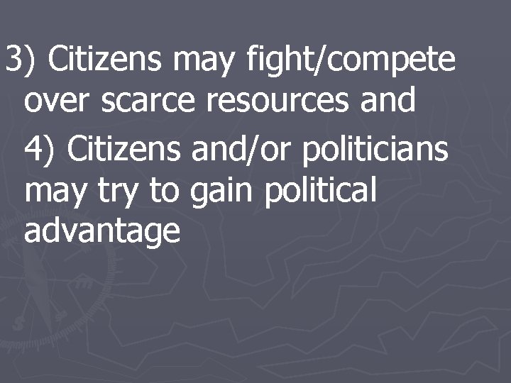 3) Citizens may fight/compete over scarce resources and 4) Citizens and/or politicians may try