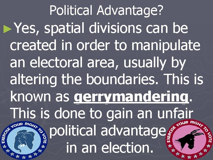Political Advantage? ►Yes, spatial divisions can be created in order to manipulate an electoral