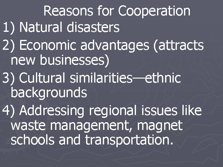 Reasons for Cooperation 1) Natural disasters 2) Economic advantages (attracts new businesses) 3) Cultural