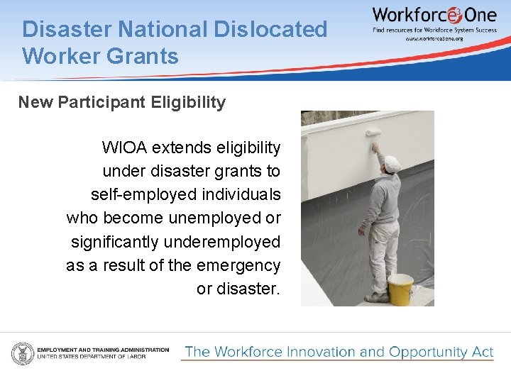 Disaster National Dislocated Worker Grants New Participant Eligibility WIOA extends eligibility under disaster grants