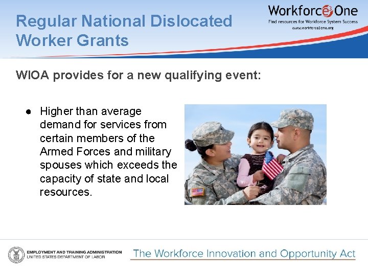 Regular National Dislocated Worker Grants WIOA provides for a new qualifying event: ● Higher
