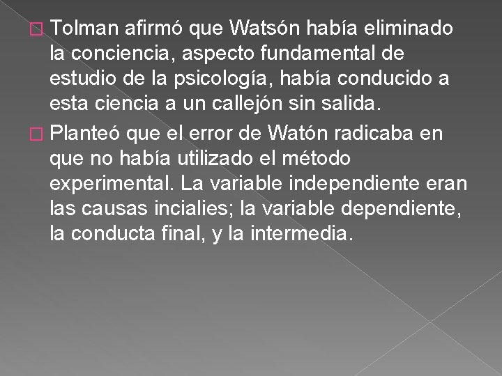 � Tolman afirmó que Watsón había eliminado la conciencia, aspecto fundamental de estudio de