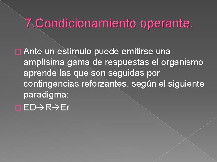 7. Condicionamiento operante. � Ante un estímulo puede emitirse una amplísima gama de respuestas